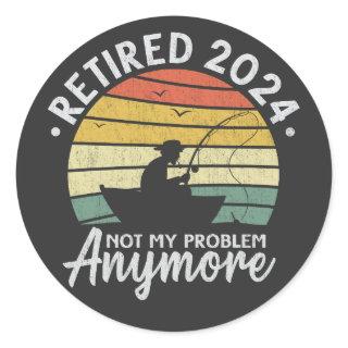 Retired 2024 Not My Problem Anymore Funny Fishing  Classic Round Sticker