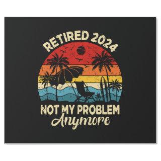 Retired 2024 Not My Problem Anymore Funny