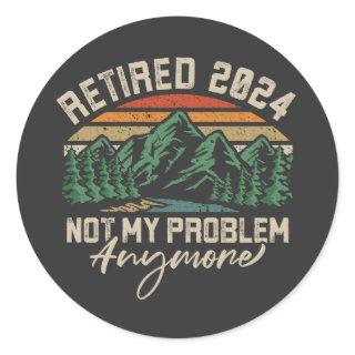 Retired 2024 Not My Problem Anymore Retirement Classic Round Sticker