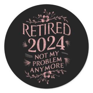 Retired 2024 Not My Problem Anymore Retirement  Classic Round Sticker