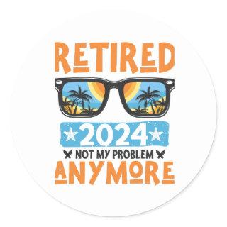 Retired 2024 Not My Problem Anymore Retirement Classic Round Sticker