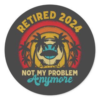 Retired 2024 Not My Problem Anymore Retirement Classic Round Sticker
