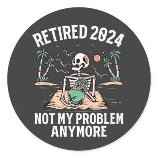 Retired 2024 Not My Problem Anymore Retirement Classic Round Sticker