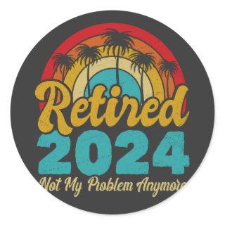 Retired 2024 Not My Problem Anymore Retirement Classic Round Sticker