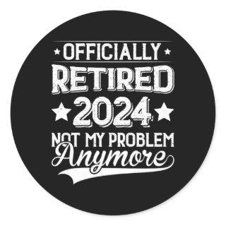 Retired 2024 Not My Problem Anymore Retiret Classic Round Sticker