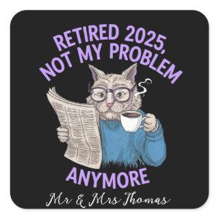 Retired 2025: Not My Problem Anymore Funny  Square Sticker