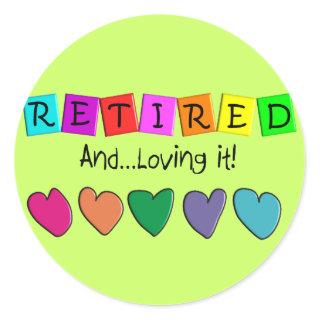 "Retired and Loving it" T-Shirts and Gifts Classic Round Sticker
