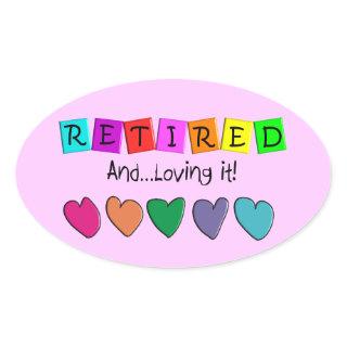 "Retired and Loving it" T-Shirts and Gifts Oval Sticker