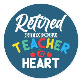 Retired But Forever A Teacher At Heart Retirement Classic Round Sticker