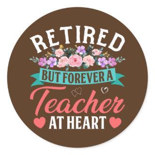 Retired But Forever A Teacher At Heart Teachers Classic Round Sticker