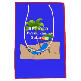Retired...Every Day is Saturday Medium Gift Bag