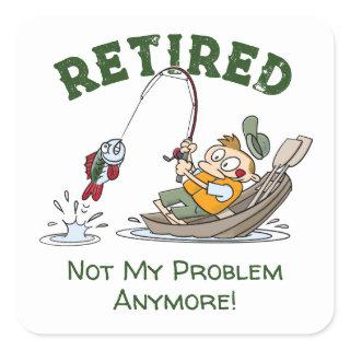 Retired Not My Problem Anymore Funny Fishing Square Sticker