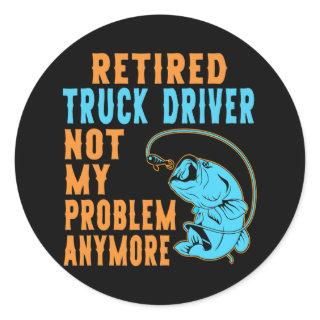 Retired Truck Driver Fishing Lover Retirement  Classic Round Sticker