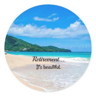 Retirement...It's Beautiful Classic Round Sticker