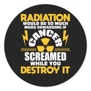 Rewarding If Cancer Screamed Radiation Therapy Che Classic Round Sticker