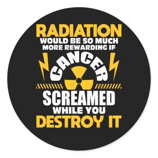 Rewarding If Cancer Screamed Radiation Therapy Che Classic Round Sticker