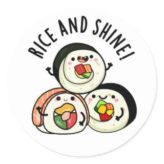 Rice And Shine Funny Sushi Roll Pun  Classic Round Sticker