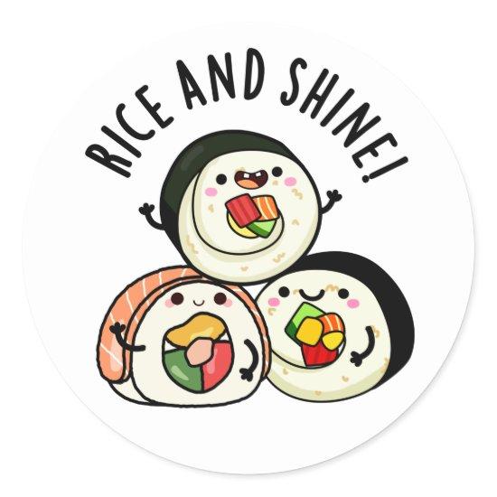 Rice And Shine Funny Sushi Roll Pun  Classic Round Sticker