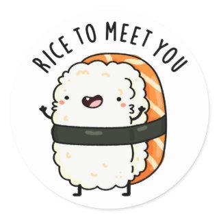 Rice To Meet You Funny Sushi Pun  Classic Round Sticker