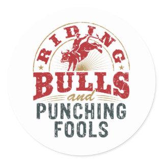 Riding Bulls and Punching Fools Classic Round Sticker