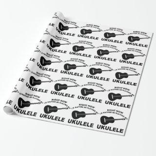 Right now I'd rather be playing the UKULELE.