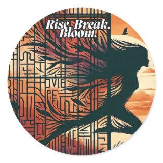Rise Break Bloom – Powerful quote art for blooming Classic Round Sticker