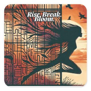 Rise Break Bloom – Powerful quote art for blooming Square Sticker