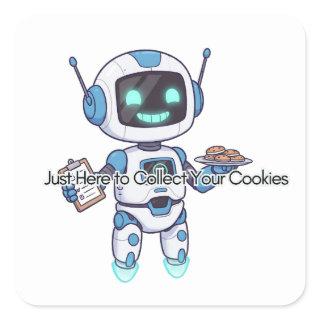 Robot Just Here to Collect Your Cookies  Square Sticker