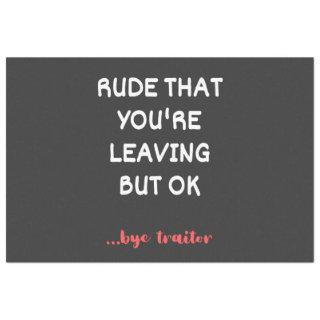 Rude That You're Leaving, Good Luck Finding Better Tissue Paper