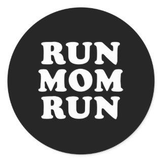Run Mom Run  Marathon Running Spectator  Classic Round Sticker