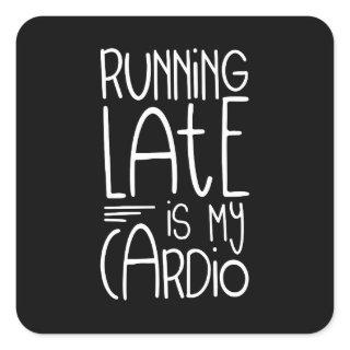 Running Late Is My Cardio Funny Workout Quote Square Sticker