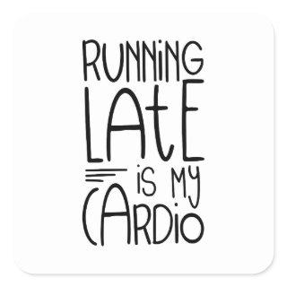 Running Late Is My Cardio Funny Workout Quote Square Sticker