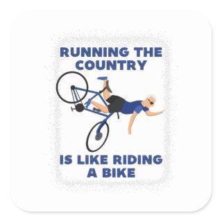 Running the country is like riding a bike, funny b square sticker