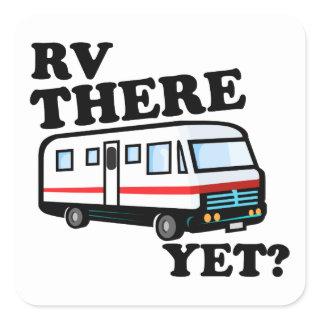 RV THERE YET? (white) Square Sticker