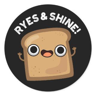 Ryes And Shine Funny Bread Pun Dark BG Classic Round Sticker