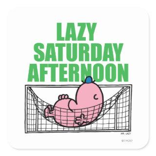 Saturday Afternoon With Mr. Lazy Square Sticker