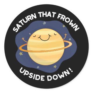Saturn That Frown Upside Down Planet Pun DarK BG Classic Round Sticker