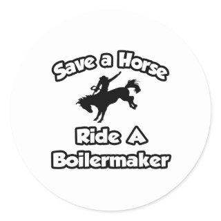 Save a Horse, Ride a Boilermaker Classic Round Sticker