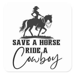 Save a Horse Ride a Cowboy Square Sticker