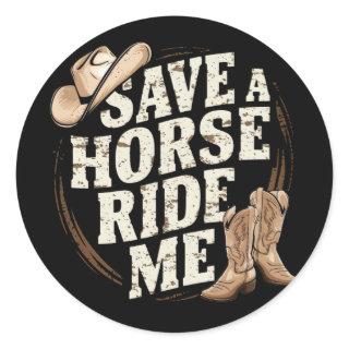 Save a Horse Ride Me Funny Cowboy Western Classic Round Sticker