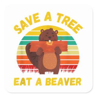 Save a Tree Eat a Beaver Funny Beaver Pun Adult Hu Square Sticker