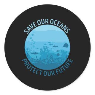 Save Our Oceans Protect Our Future Earth Day April Classic Round Sticker