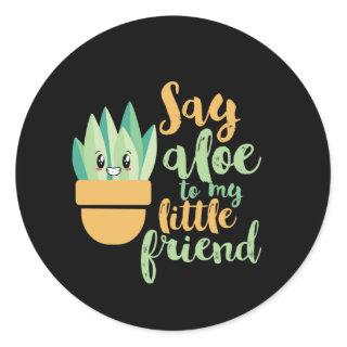 Say Aloe To My Little Friend Funny Gardening Pun Classic Round Sticker