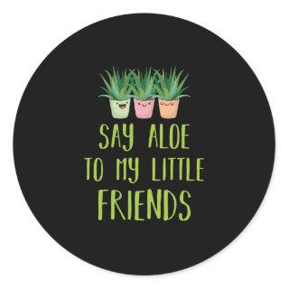 Say Aloe To My Little Friends Gardener Plant Pun Classic Round Sticker