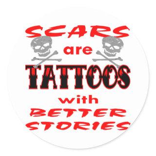 Scars Are Tattoos With Better Stories Classic Round Sticker