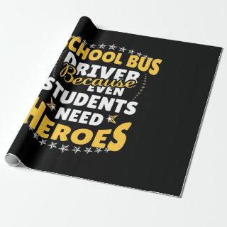 School Bus Driver Because Students Need Heroes