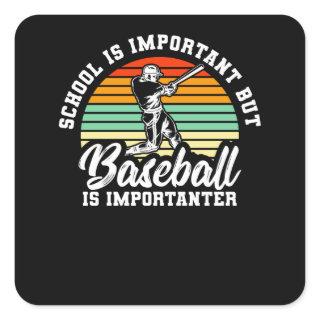 School Is Important But Baseball Is Importanter Square Sticker