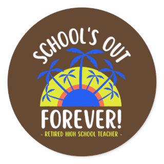 Schools Out Forever Loving It Retired High School Classic Round Sticker