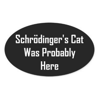 Schrodinger's Cat Was Probably Here Oval Sticker