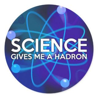 SCIENCE GIVES ME A HADRON CLASSIC ROUND STICKER